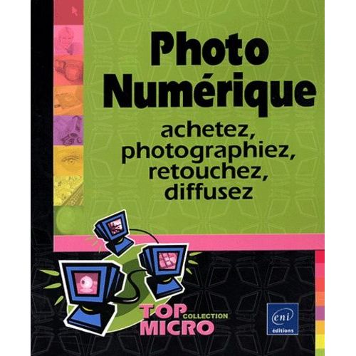 Photo Numérique - Achetez, Photographiez, Retouchez, Diffusez