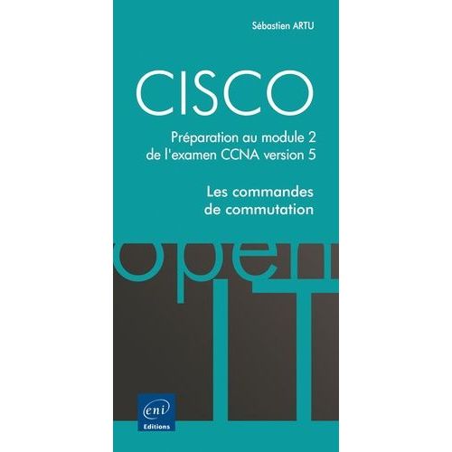 Cisco - Préparation Au Module 2 De L'examen Ccna Version 5 : Les Commandes De Commutation