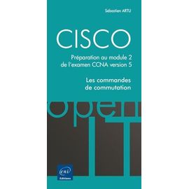 Cisco - Préparation Au Module 2 De L'examen Ccna Version 5 : Les Commandes De Commutation