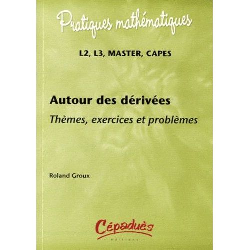 Autour Des Dérivées - Thèmes, Exercices Et Problèmes L2, L3, Master, Capes