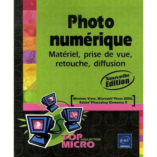 Photo Numérique - Matériel, Prise De Vue, Retouche, Diffusion