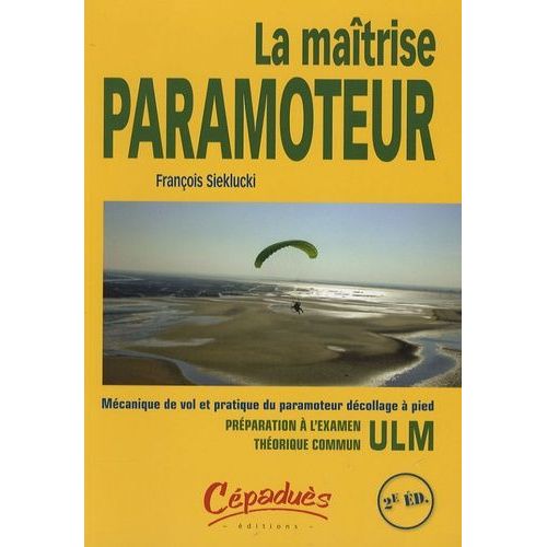 La Maîtrise Paramoteur - Mécanique De Vol Et Pratique Du Paramoteur Décolage À Pied