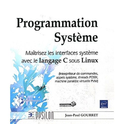 Programmation Système - Maîtrisez Les Interfaces Système Avec Le Langage C Sous Linux