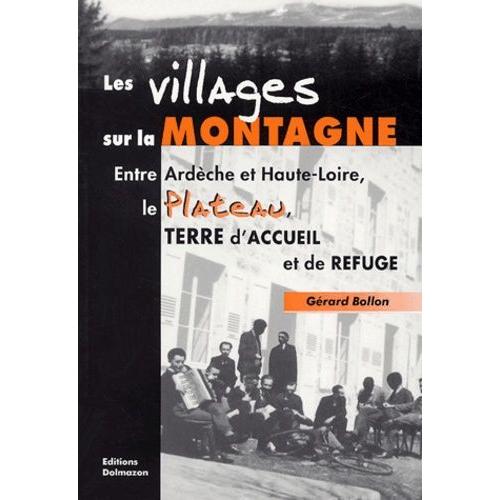 Les Villages Sur La Montagne - Entre Ardèche Et Haute-Loire, Le Plateau, Terre D'accueil Et De Refuge