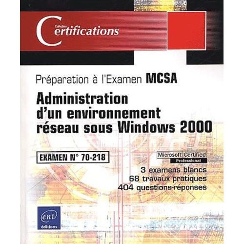 Administration D'un Environnement Réseau Sous Windows 2000 - Examen Mcsa N° 70-218