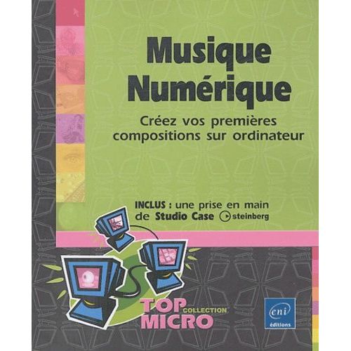 Musique Numérique - Créez Vos Premières Compositions Sur Ordinateur