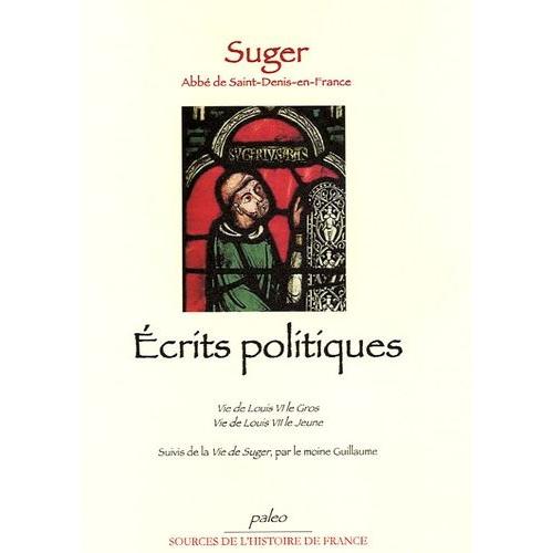 Ecrits Politiques - Vie De Louis Vi Le Gros, Vie De Louis Vii Le Jeune