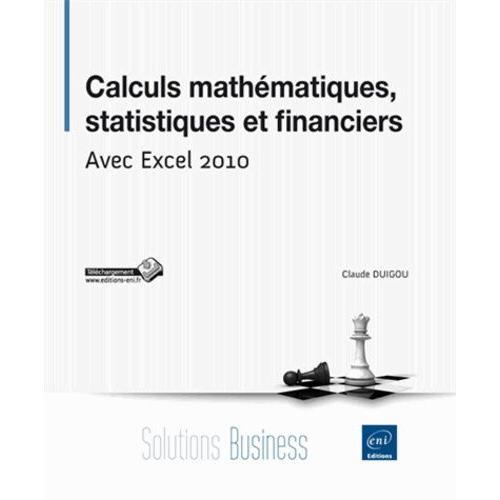 Calculs Mathématiques, Statistiques Et Financiers - Avec Excel 2010