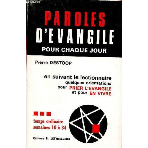 Paroles D Évangile Pour Chaque Jour En Suivant Le Lectionnaire Quelques Orientations Pour Prier L Évangile Et Pour En Vivre - Temps Ordinaire Semaines 10 À 34 - Collection Liturgie Et Oraison.