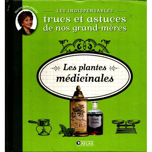 Trucs Et Astuces De Nos Grand-Mères : Les Plantes Médicinales.