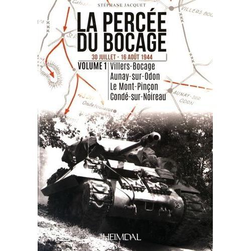 La Percée Du Bocage (30 Juillet - 16 Août 1944) - Volume 1, Villers-Bocage, Aunay-Sur-Odon, Le Mont-Pinçon, Condé-Sur-Noireau