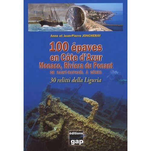 100 Epaves En Côte D'azur - Monaco, Riviera Du Ponant De Saint-Raphaël À Gênes