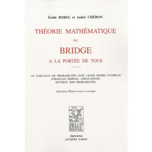 Théorie Mathématique Du Bridge À La Portée De Tous - 134 Tableaux De Probabilités Avec Leurs Modes D'emploi