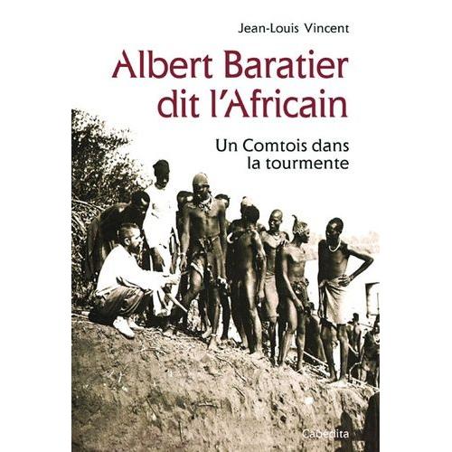 Albert Baratier Dit L'africain - Un Comtois Dans La Tourmente