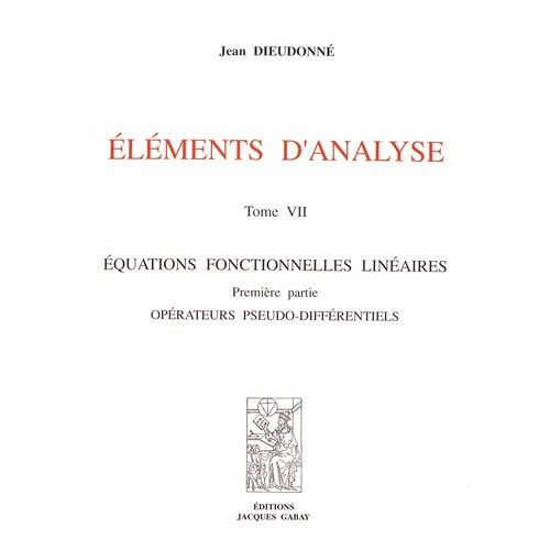 Eléments D'analyse - Tome 7, Equations Fonctionnelles Linéaires Première Partie : Opérateurs Pseudo-Différentiels