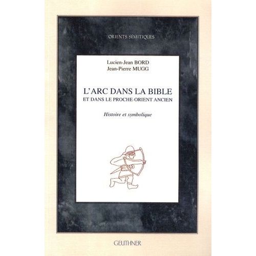 L'arc Dans La Bible Et Dans Le Proche-Orient Ancien - Histoire Et Symbolique