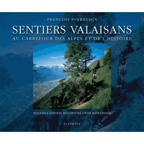 Sentiers Valaisans - Au Carrefour Des Alpes Et De L¿Histoire