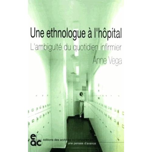 Une Ethnologue À L'hôpital - L'ambiguïté Du Quotidien Infirmier