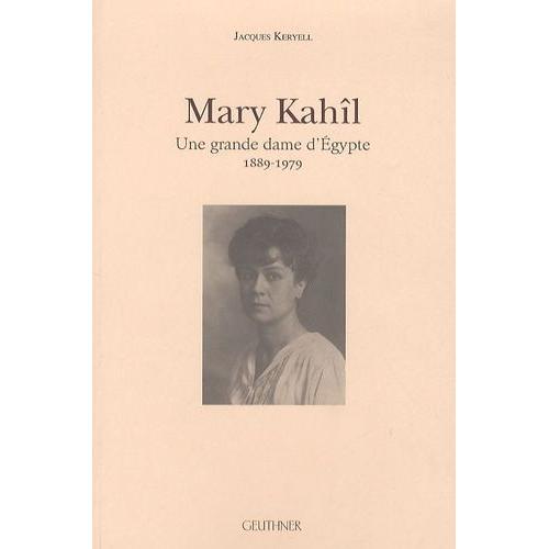 Mary Kahîl - Une Grande Dame D'egypte 1889-1979