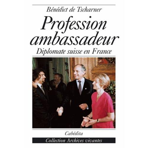 Profession Ambassadeur - Diplomate Suisse En France
