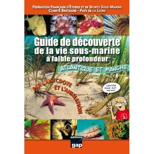 Guide De La Découverte De La Vie Sous-Marine À Faible Profondeur - Atlantique Et Manche, Par L'anecdote Et L'animation