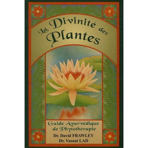 La Divinité Des Plantes - Guide Ayurvédique De Phytothérapie