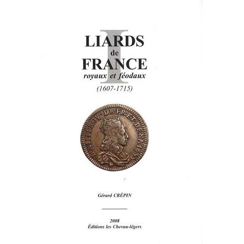 Liards De France Royaux Et Féodaux (1607-1715) - Catalogue Des Liards De France De Louis Xiv Buste Jeune Et Buste Âgé Des 4 Et 2 Deniers De Strasbourg Et Des Liards Féodaux