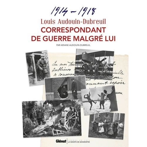 Louis Audouin-Dubreuil, Correspondant De Guerre Malgré Lui - 1914-1918