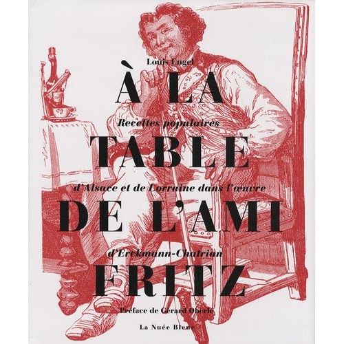 A La Table De L'ami Fritz - Recettes Populaires D'alsace Et De Lorraine Dans L'oeuvre D'erckmann-Chatrian