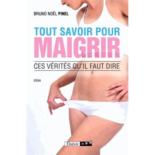 Tout Savoir Pour Maigrir - Ces Vérités Qu'il Faut Dire