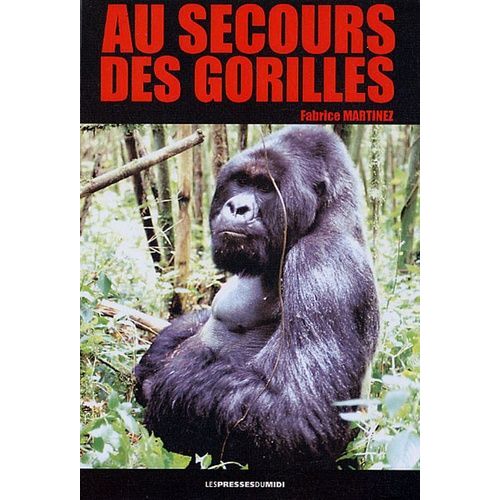 Au Secours Des Gorilles - Sur La Piste Des Grands Singes, De Karisoke À Conkouati