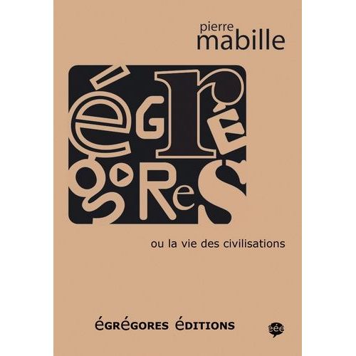 Egrégores - Ou La Vie Des Civilisations
