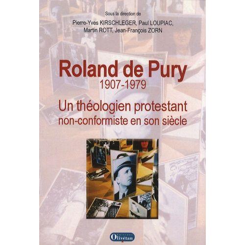 Roland De Pury 1907-1979 - Un Théologien Protestant Non-Conformiste En Son Siècle