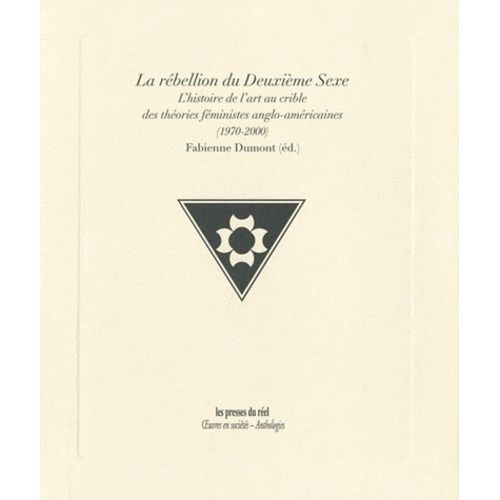 La Rébellion Du Deuxième Sexe - L'histoire De L'art Au Crible Des Théories Féministes Anglo-Américaines (1970-2000)