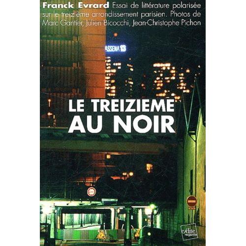 Le Treizième Au Noir - Essai De Littérature Polarisée Sur Le Treizième Arrondissement Parisien