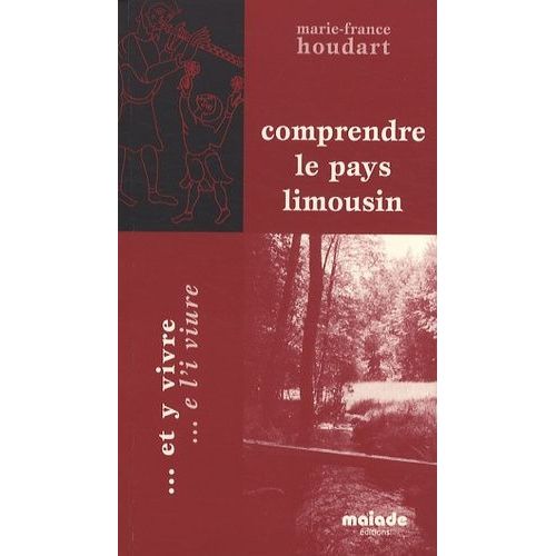 Comprendre Le Pays Limousin - Et Y Vivre