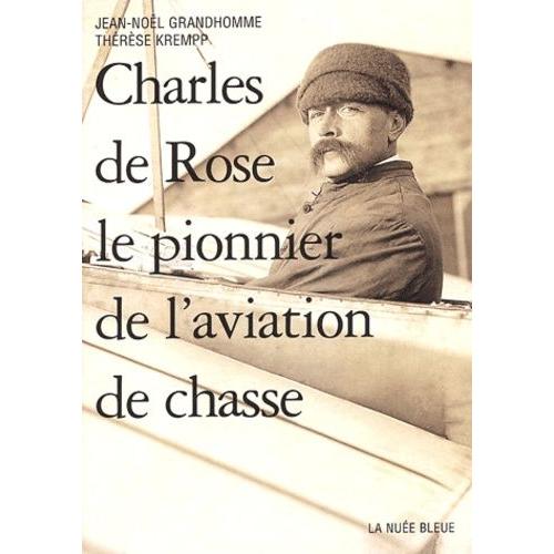 Charles De Rose - Le Pionnier De L'aviation De Chasse