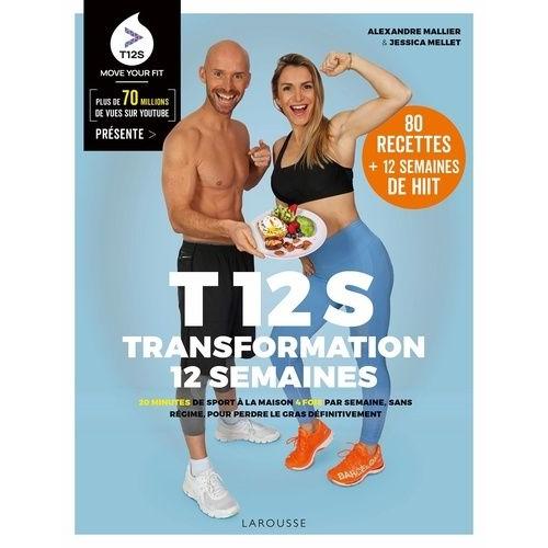 T 12 S - Transformation 12 Semaines - 20 Minutes De Sport À La Maison 4 Fois Par Semaine, Sans Régime, Pour Perdre Le Gras Définitivement
