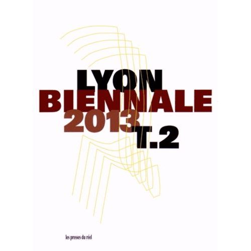 Biennale De Lyon 2013 - Entre-Temps - Brusquement, Et Ensuite - Veduta Résonance Tome 2
