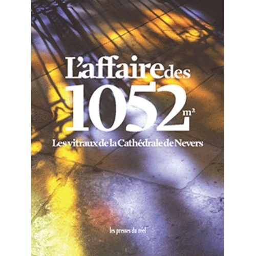 L'affaire Des 1052 M2 - Les Vitraux De La Cathédrale De Nevers