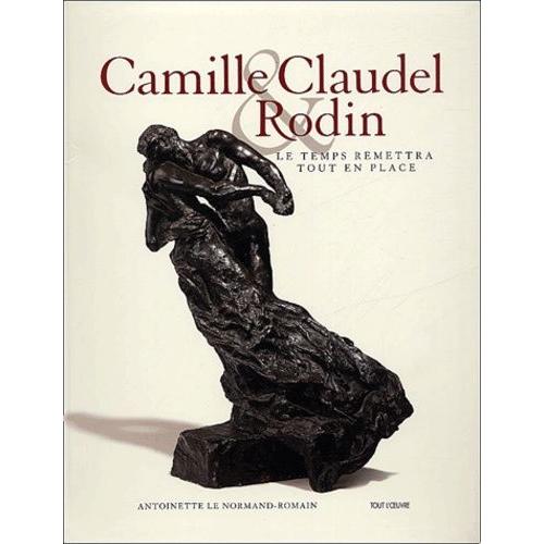 Camille Claudel & Rodin - Le Temps Remettra Tout En Place