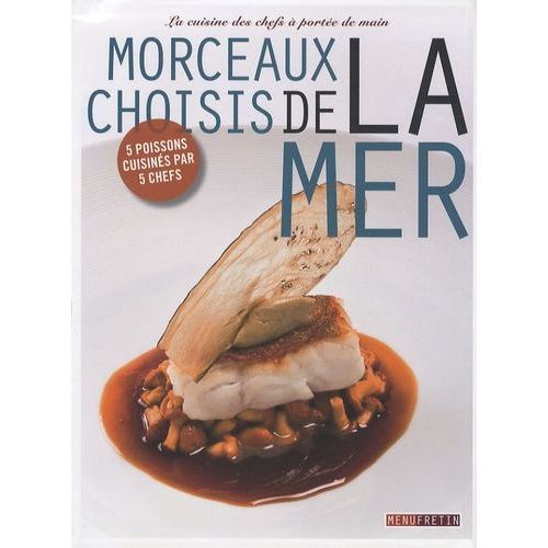 Morceaux Choisis De La Mer - La Cuisine Des Chefs À Portée De Main