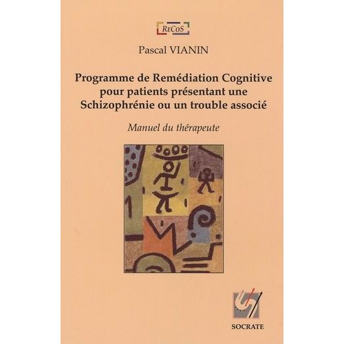 Programme De Remédiation Congitive Pour Patients Présentant Une Schizophrénie Ou Un Trouble Associé - Manuel Du Thérapeute
