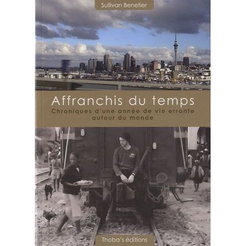 Affranchis Du Temps - Chroniques D'une Année De Vie Errante Autour Du Monde