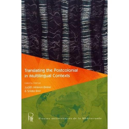 Translating The Postcolonial In Multilingual Contexts - Traduire Le Postcolonial En Contexte Multilingue
