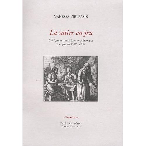 La Satire En Jeu ? - Critique Et Scepticisme En Allemagne À La Fin Du Xviiie Siècle