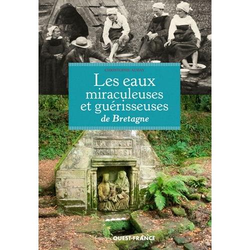 Les Eaux Miraculeuses Et Guérisseuses De Bretagne