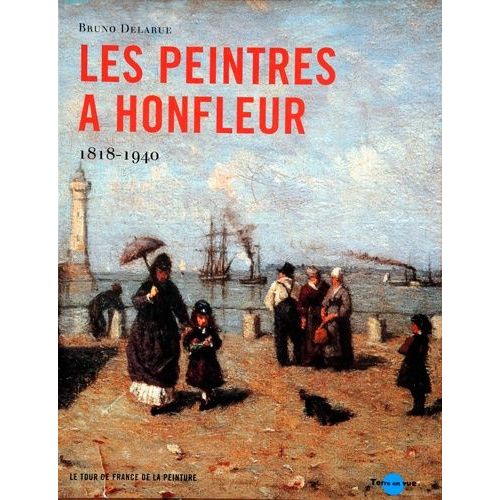 Les Peintres À Honfleur : 1818-1940