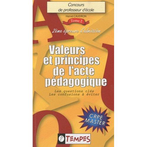 Concours De Professeur D'école Volume 2 : Valeurs Et Principes De L'acte Pédagogique - Les Questions-Clés, Les Confusions À Éviter