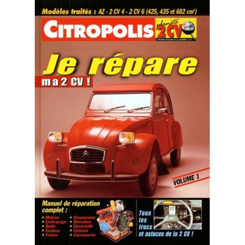 Je Répare Ma 2 Cv ! - Tome 1, Modèles Traités : Az, 2 Cv 4, 2 Cv 6 (425, 435 Et 602 Cm3)